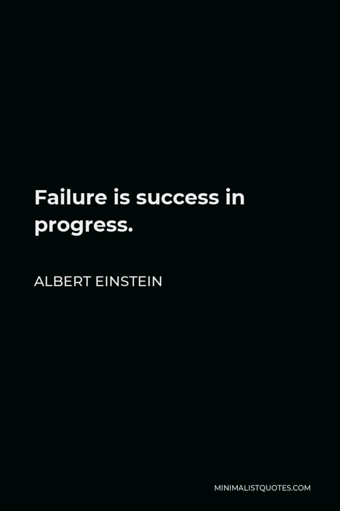 Albert Einstein Quote - Failure is success in progress.
