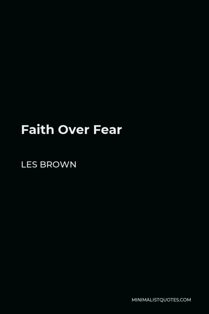 Les Brown Quote - Faith Over Fear