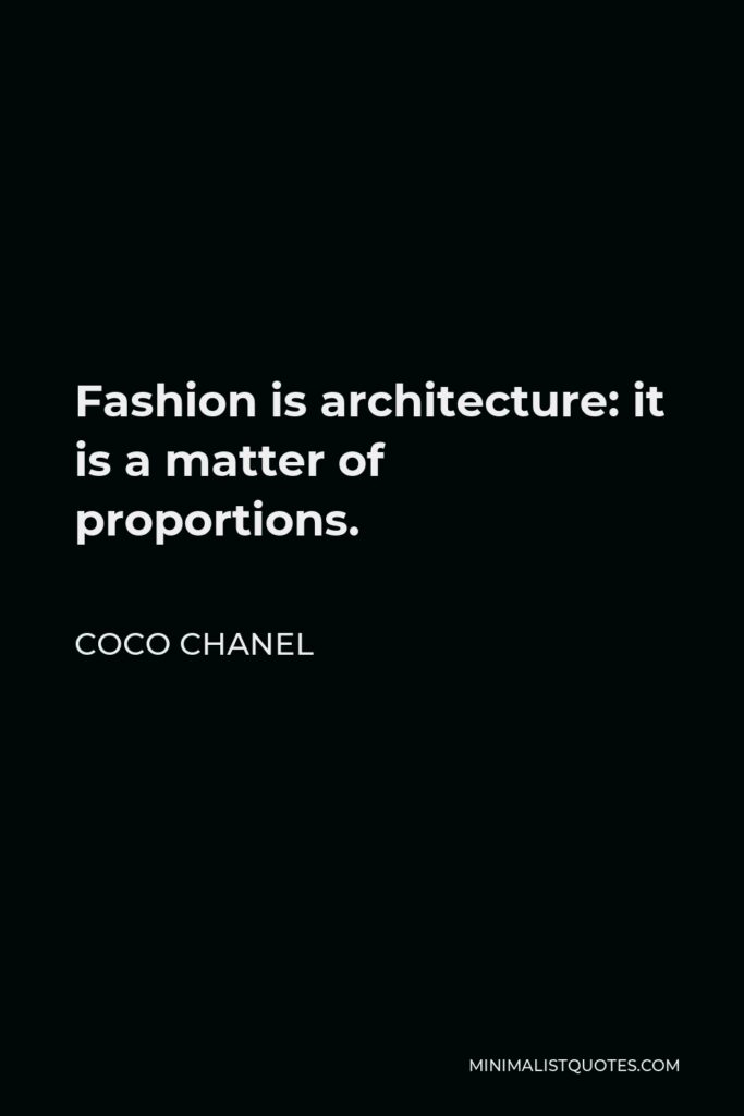 Coco Chanel Quote - Fashion is architecture: it is a matter of proportions.
