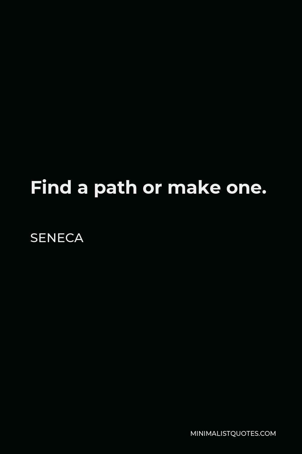 Seneca Quote - Find a path or make one.