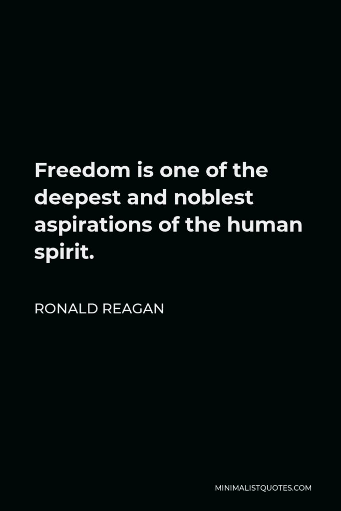 Ronald Reagan Quote - Freedom is one of the deepest and noblest aspirations of the human spirit.