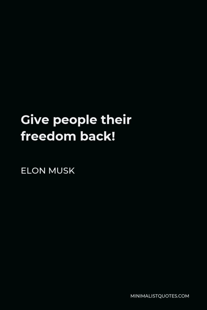 Elon Musk Quote - Give people their freedom back!