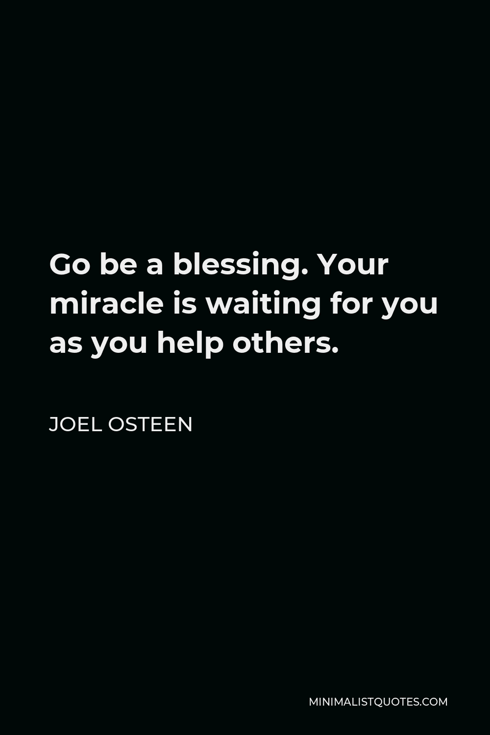 Joel Osteen Quote: Go be a blessing. Your miracle is waiting for you as ...