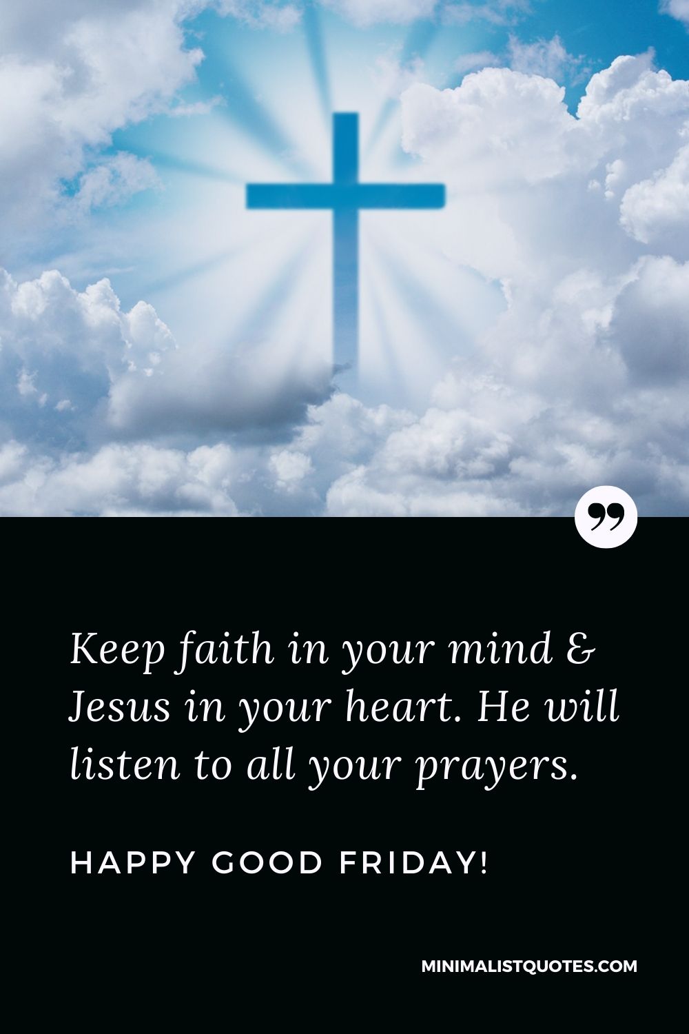 Keep faith in your mind & Jesus in your heart. He will listen to ...