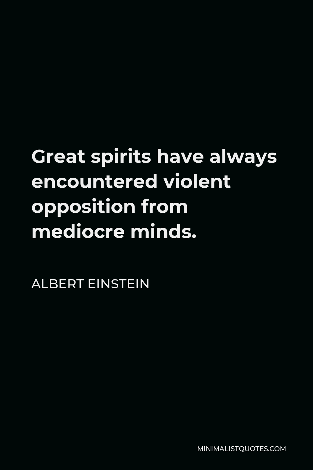 Albert Einstein Quote - Great spirits have always encountered violent opposition from mediocre minds.