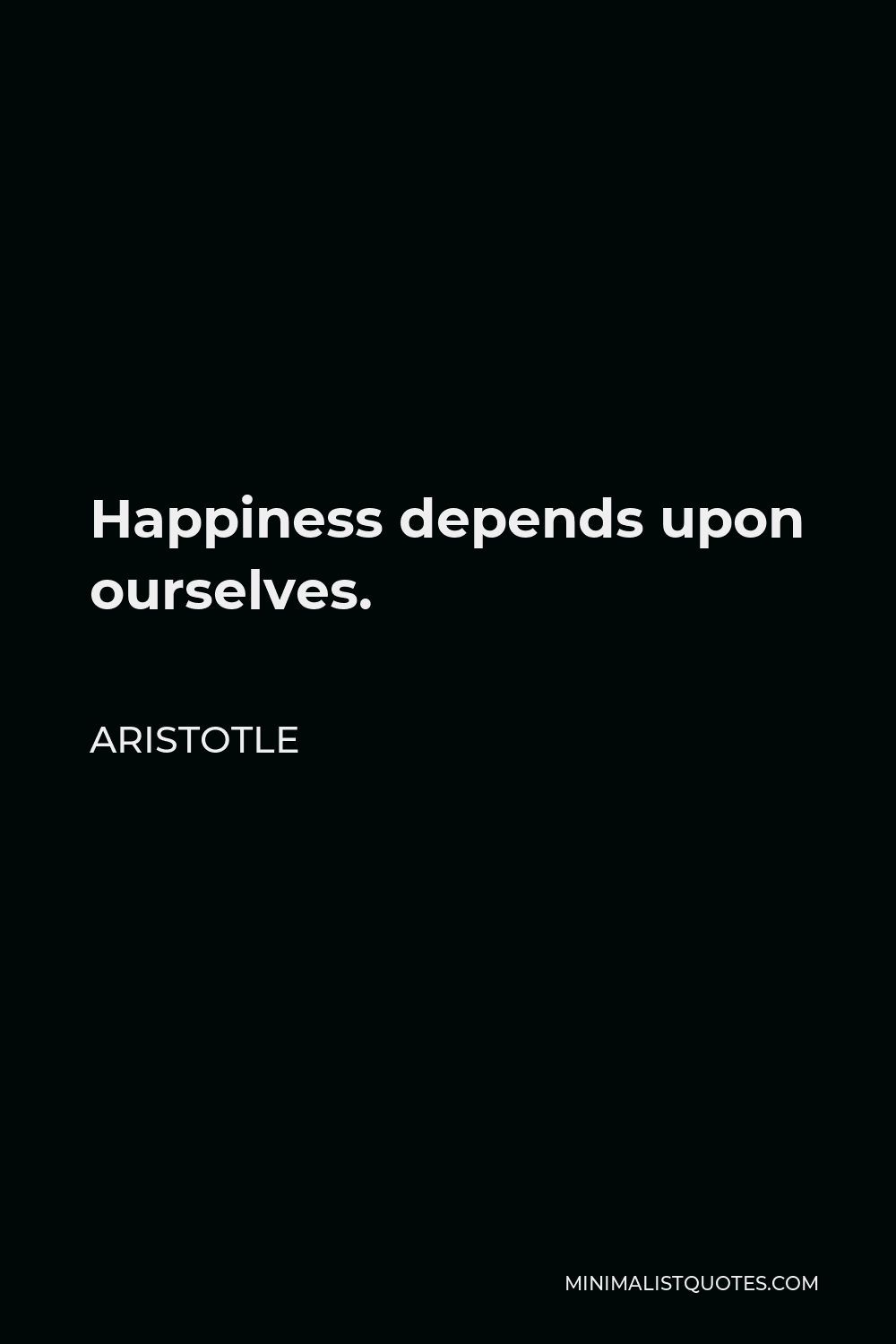 Aristotle Quote - Happiness depends upon ourselves.