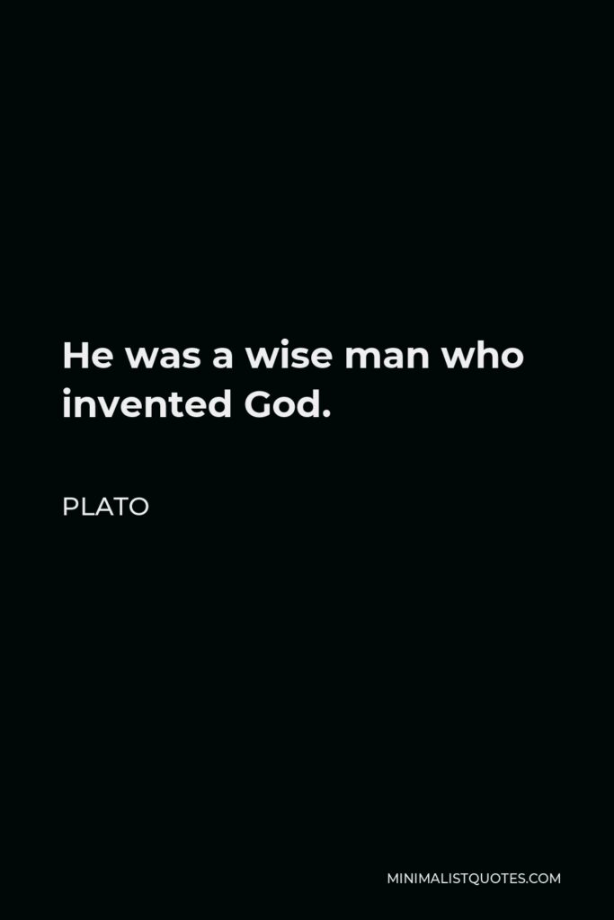 Plato Quote - He was a wise man who invented God.