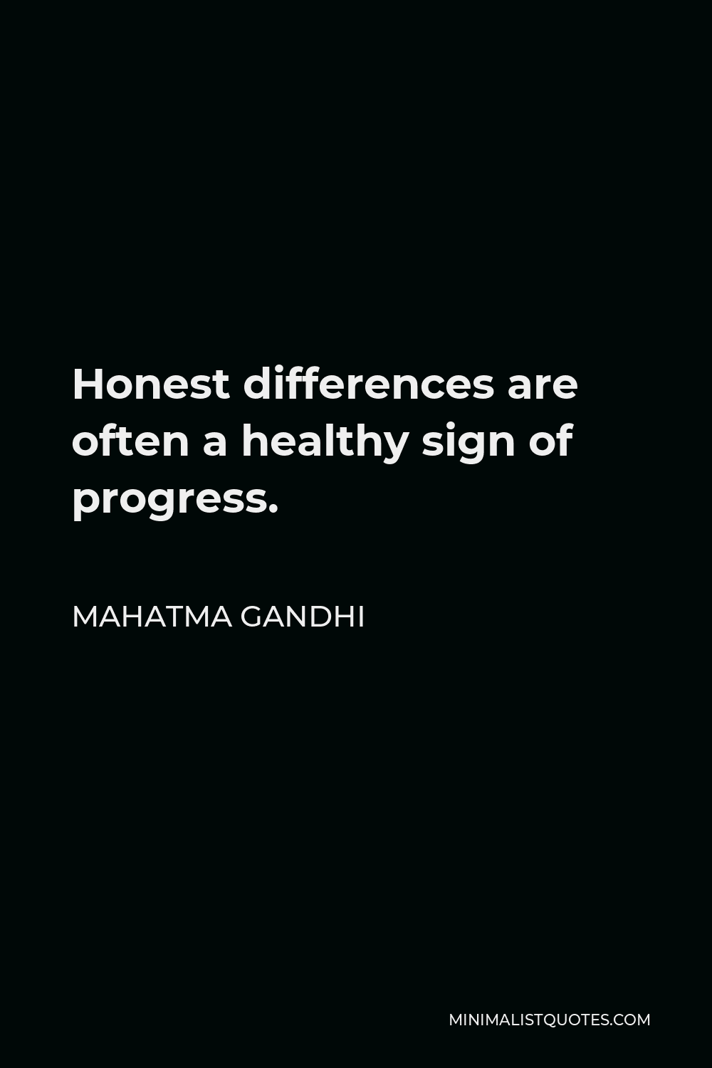 Mahatma Gandhi Quote - Honest differences are often a healthy sign of progress.