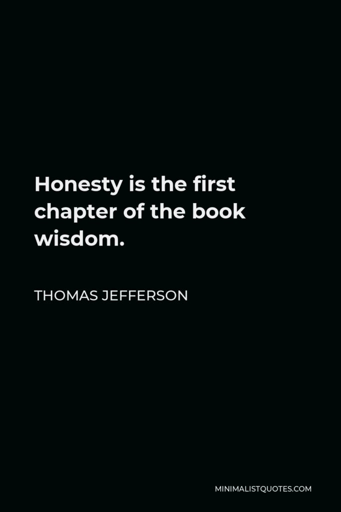 Thomas Jefferson Quote - Honesty is the first chapter of the book wisdom.