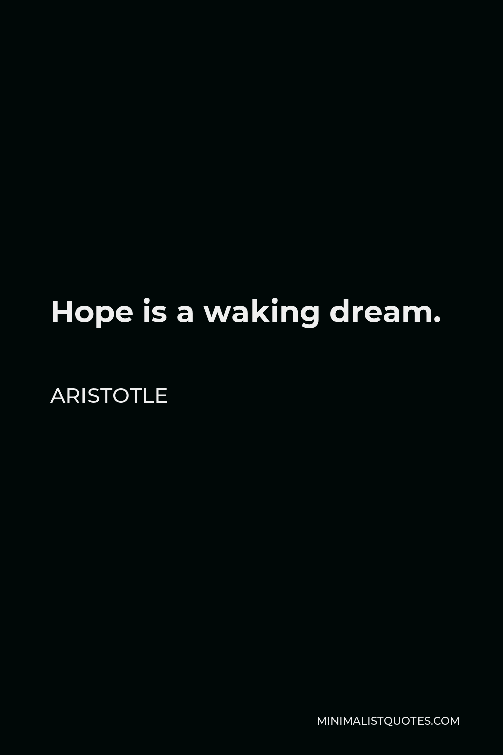 Aristotle Quote - Hope is a waking dream.