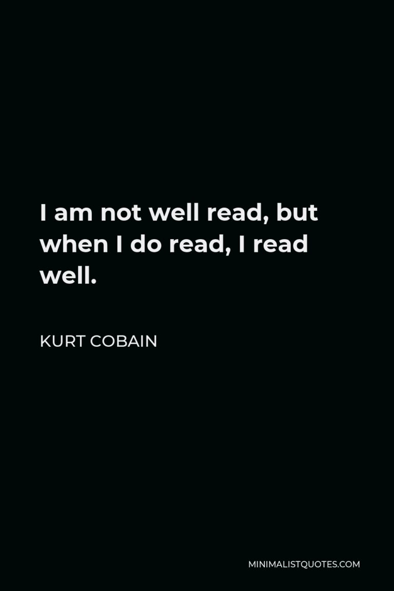 kurt-cobain-quote-i-am-not-well-read-but-when-i-do-read-i-read-well