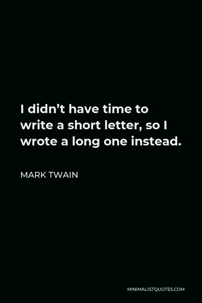 Mark Twain Quote - I didn’t have time to write a short letter, so I wrote a long one instead.