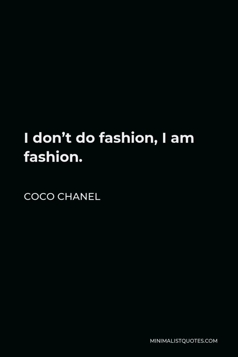 Coco Chanel Quote: I don't do fashion, I am fashion.