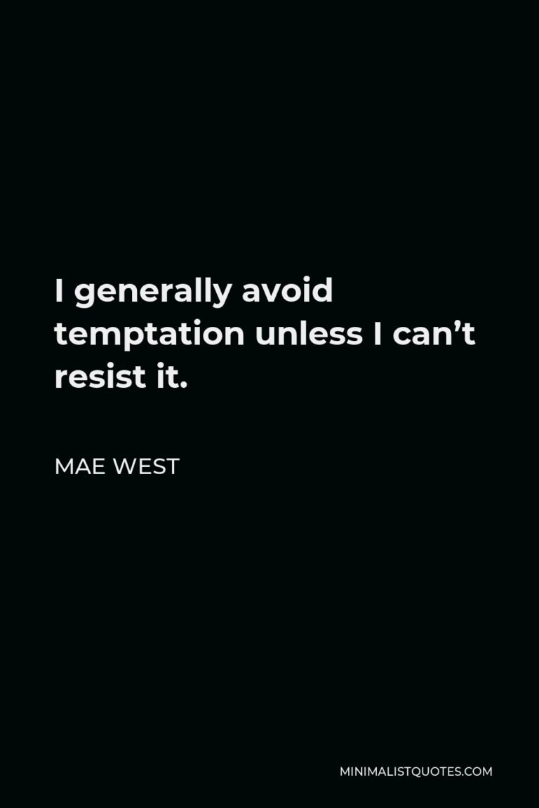 Mae West Quote I generally avoid temptation unless I can't resist it.