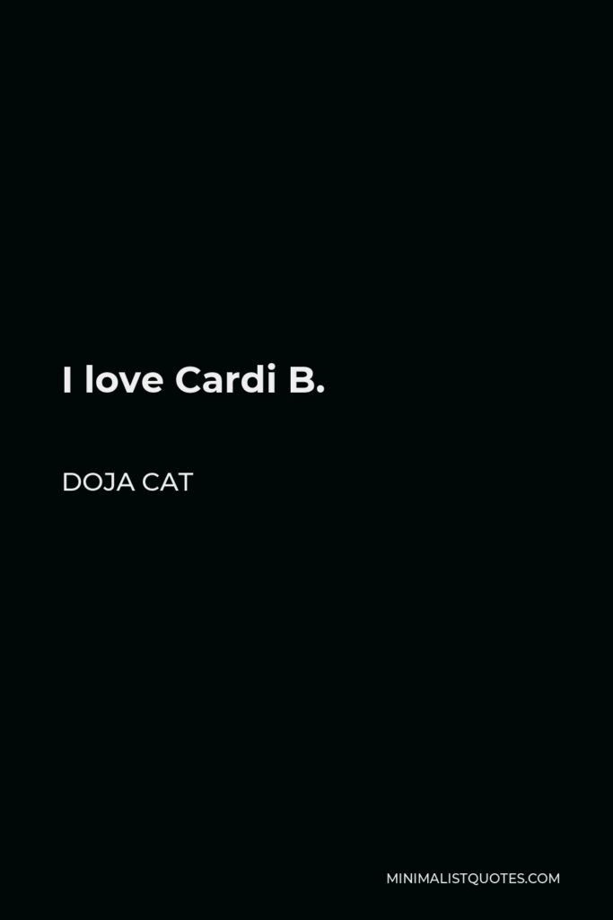 Doja Cat Quote - I love Cardi B.