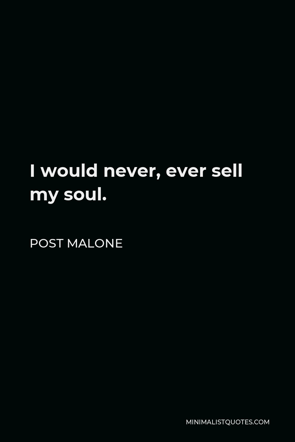 Post Malone Quote - I would never, ever sell my soul.