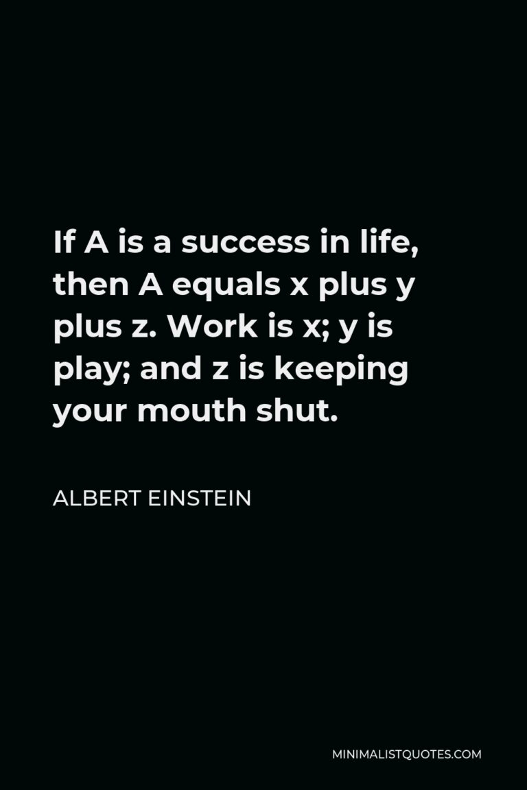 Albert Einstein Quote: If A is a success in life, then A equals x plus ...