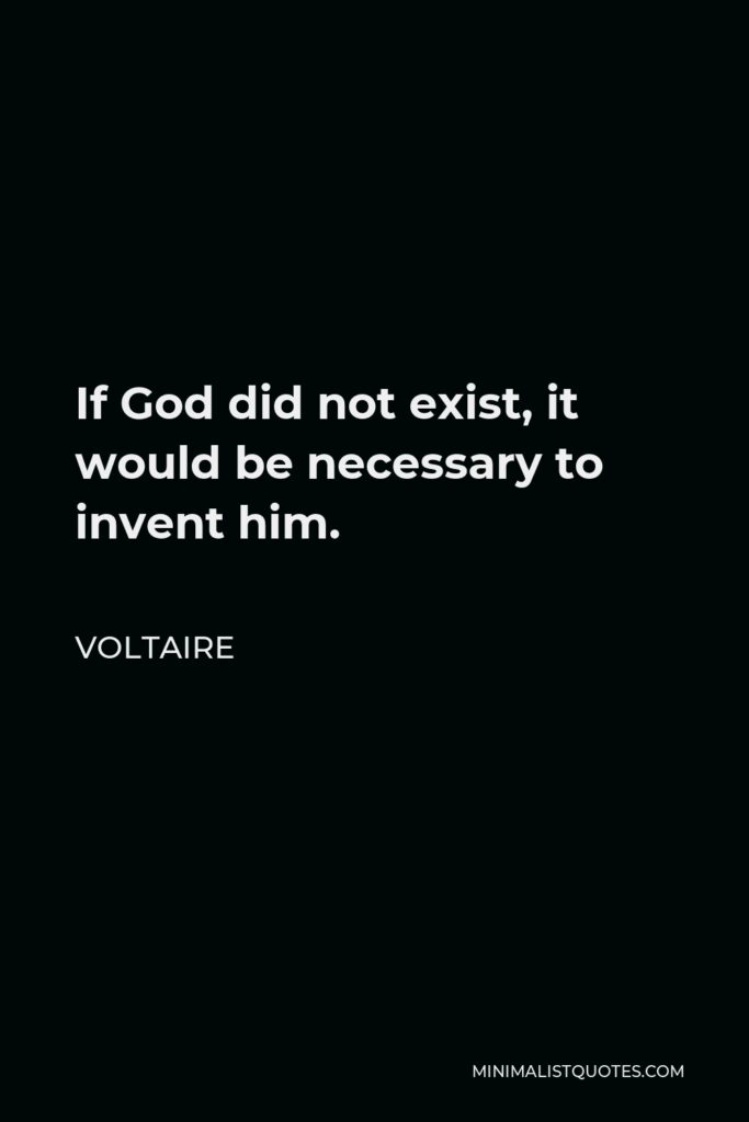 Voltaire Quote - If God did not exist, it would be necessary to invent him.