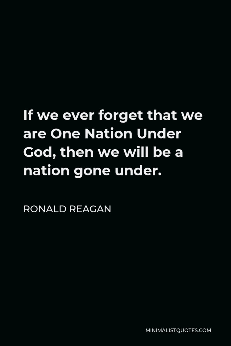 Ronald Reagan Quote: If we ever forget that we are One Nation Under God ...