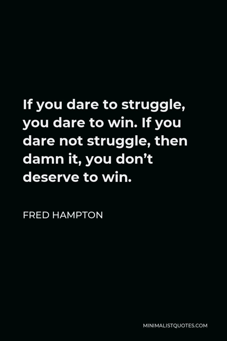 Fred Hampton Quote: If you dare to struggle, you dare to win. If you ...