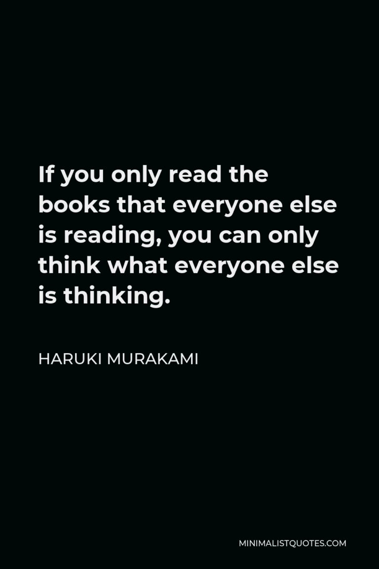 Haruki Murakami Quote If You Only Read The Books That Everyone Else Is Reading You Can Only