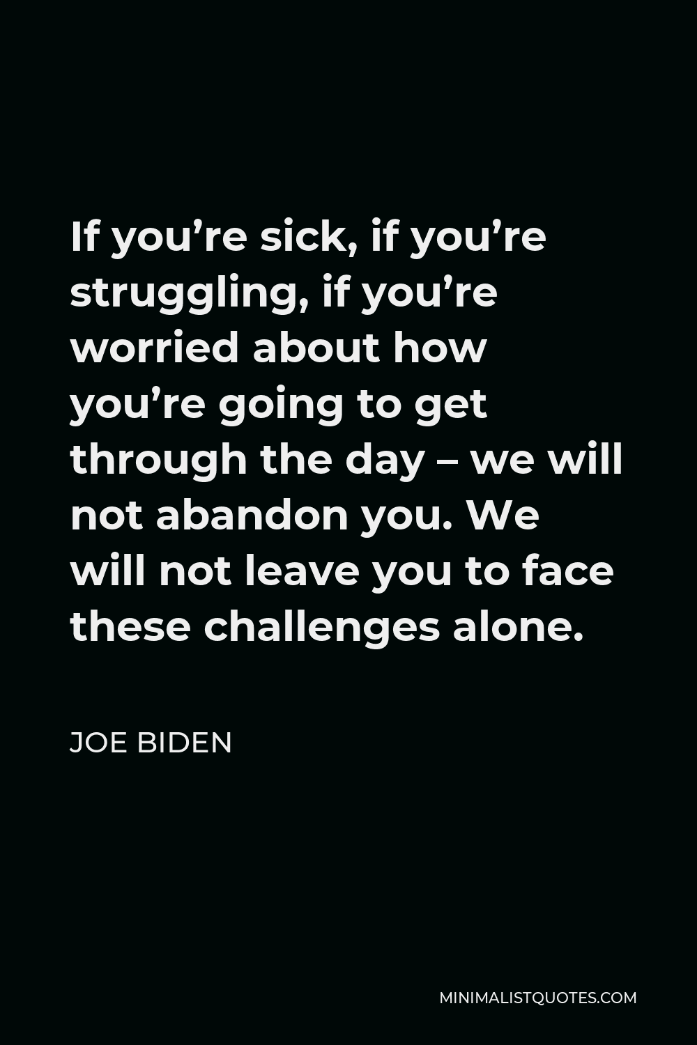 joe-biden-quote-if-you-re-sick-if-you-re-struggling-if-you-re