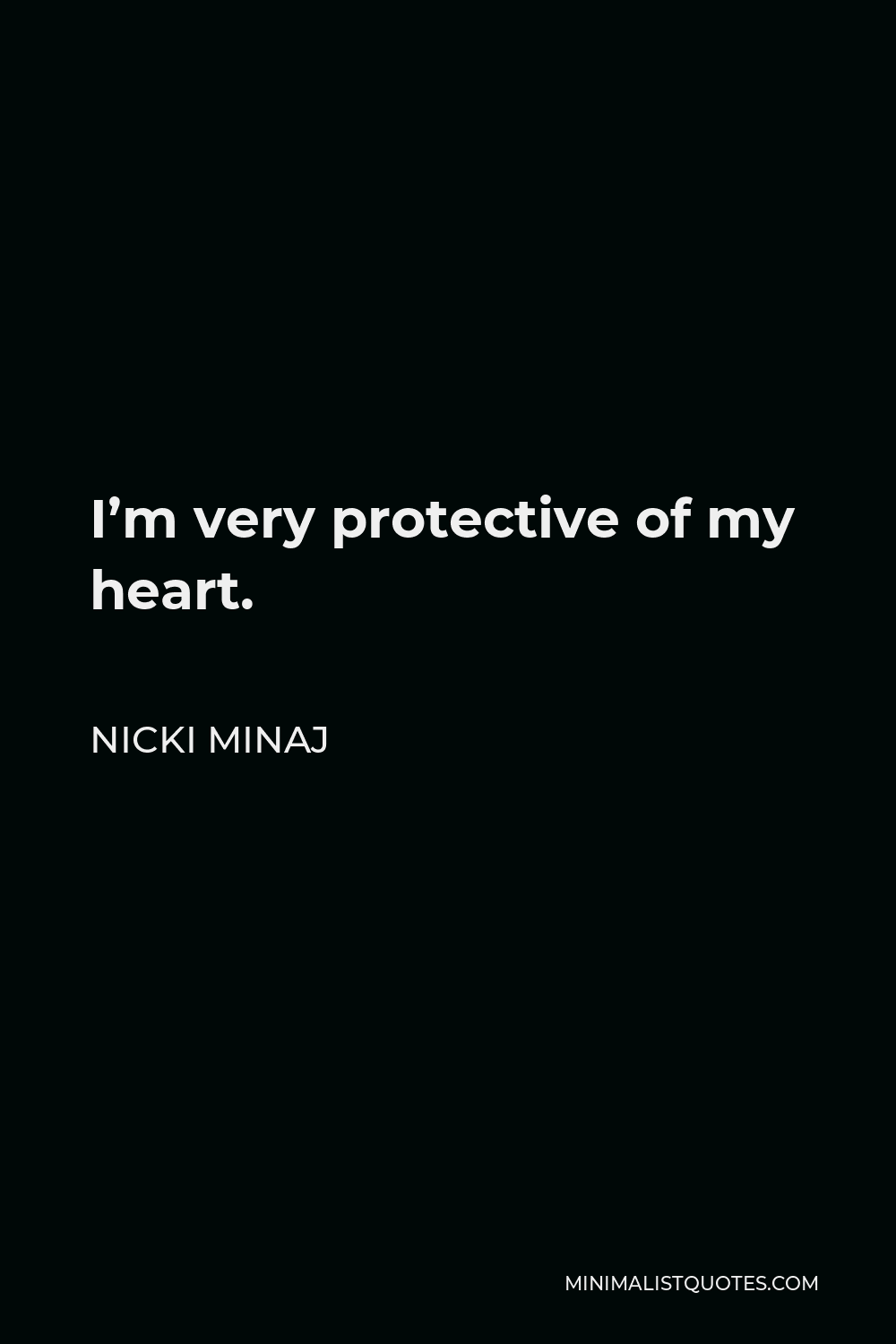 Nicki Minaj Quote: I'm very protective of my heart.