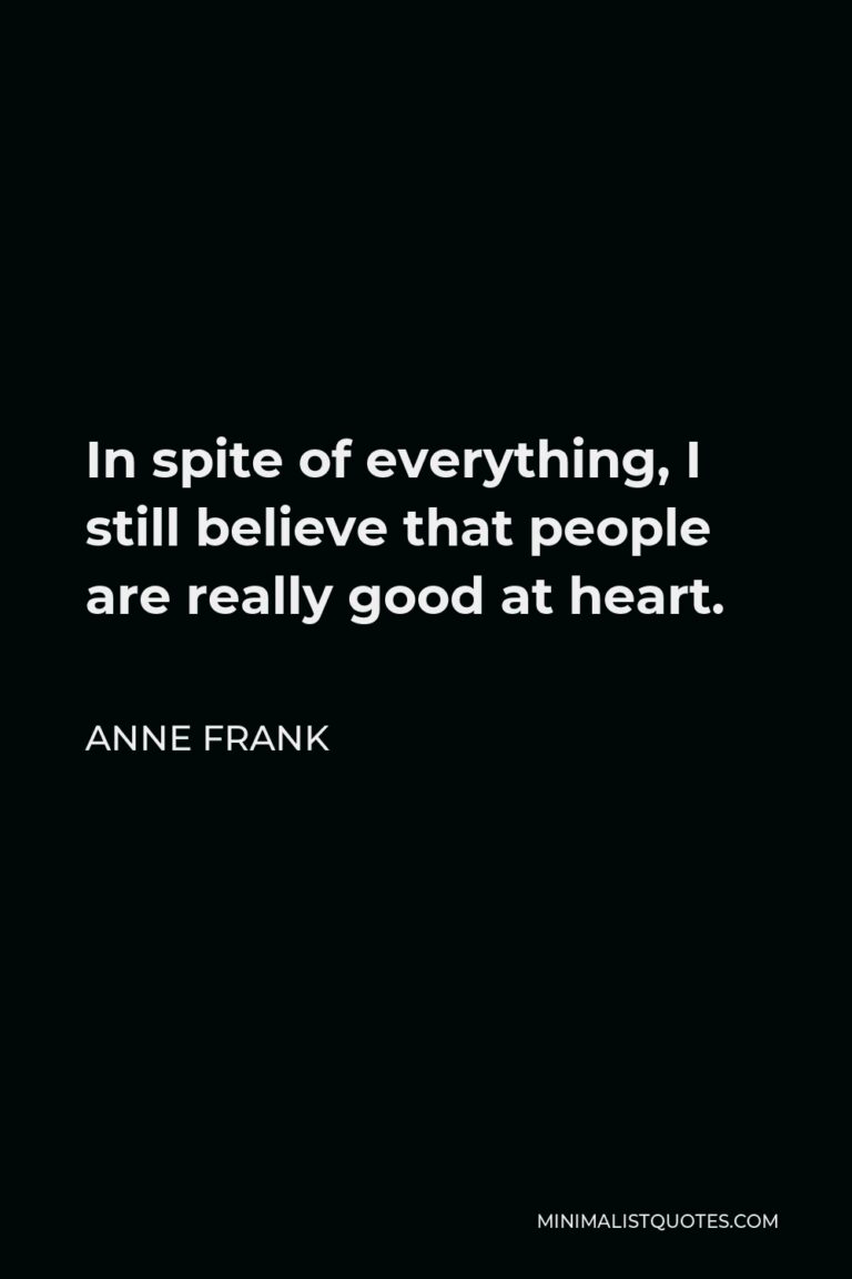 Anne Frank Quote: In spite of everything, I still believe that people ...