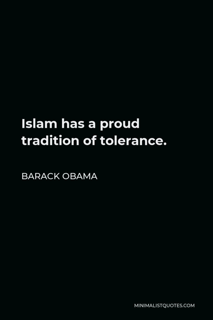 Barack Obama Quote - Islam has a proud tradition of tolerance.