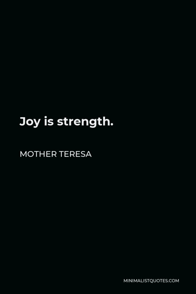 Mother Teresa Quote - Joy is strength.