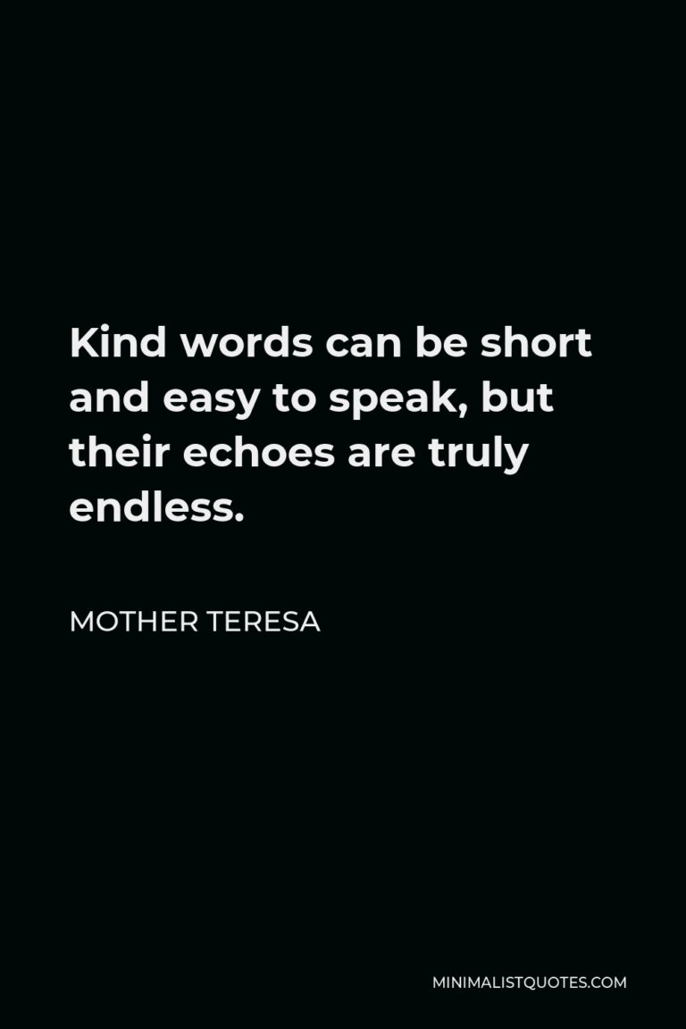 Mother Teresa Quote: Kind words can be short and easy to speak, but ...