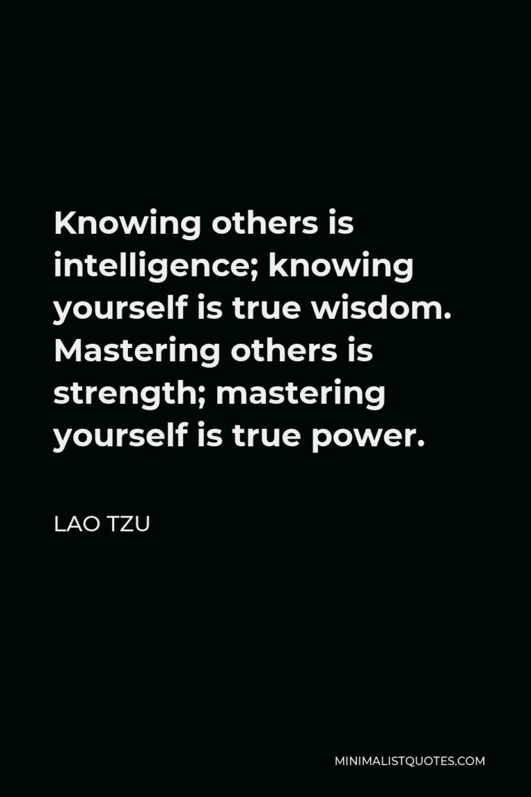 Lao Tzu Quote: Knowing others is intelligence; knowing yourself is true ...