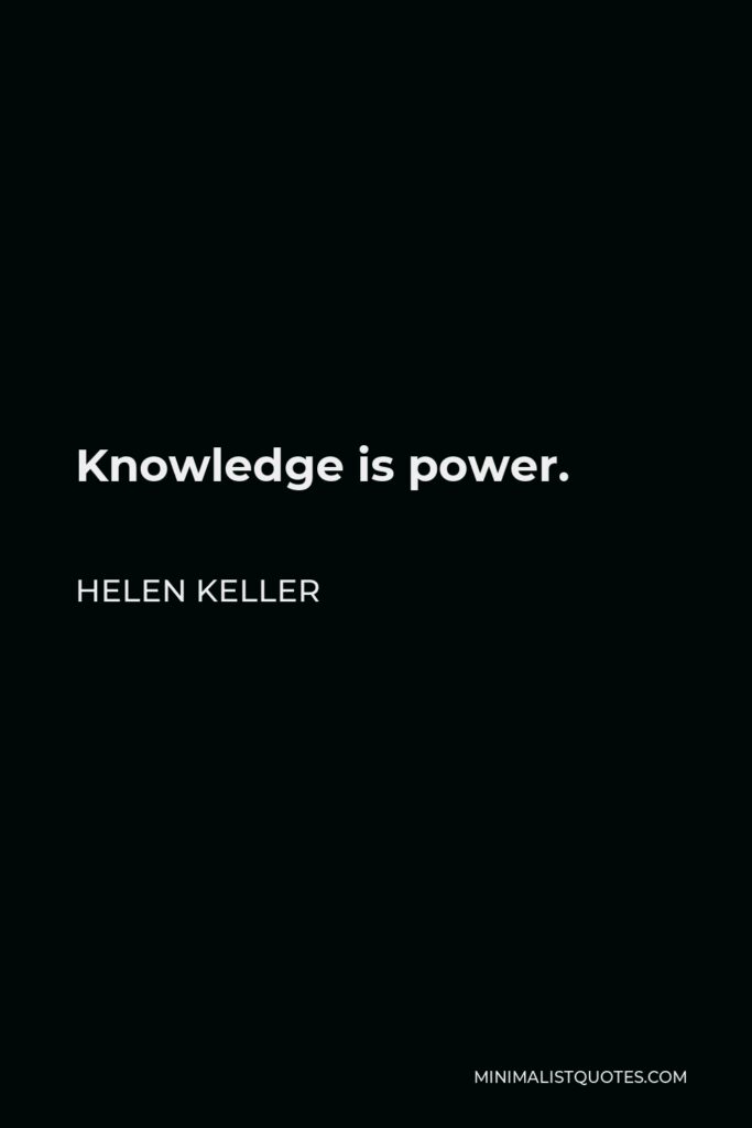Helen Keller Quote - Knowledge is power.