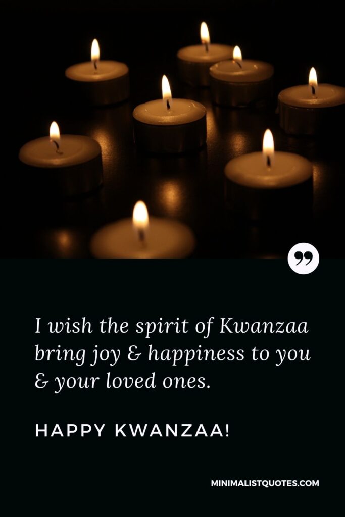 Kwanzaa Quote, Wish & Message With Image: I wish the spirit of Kwanzaa bring joy & happiness to you & your loved ones. Happy Kwanzaa!