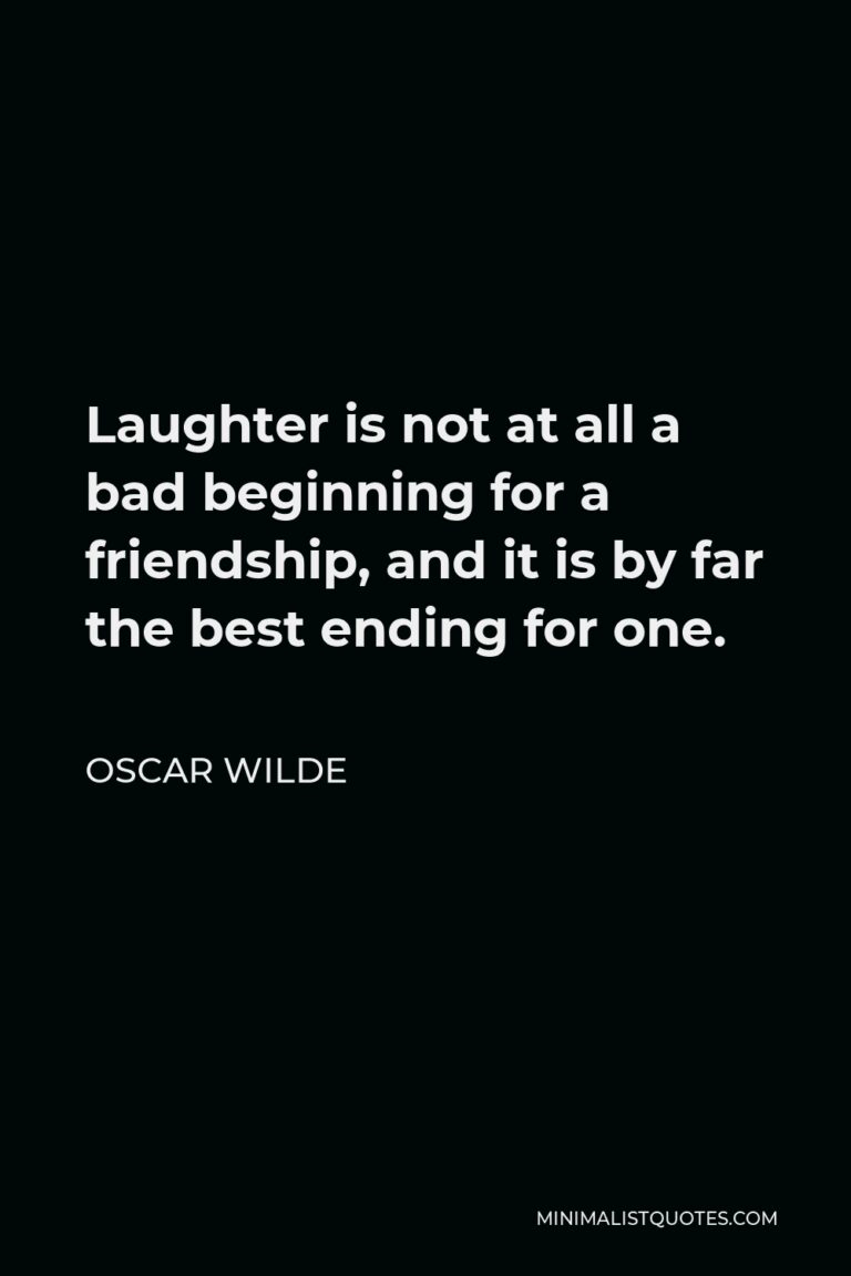 Oscar Wilde Quote: Laughter is not at all a bad beginning for a ...