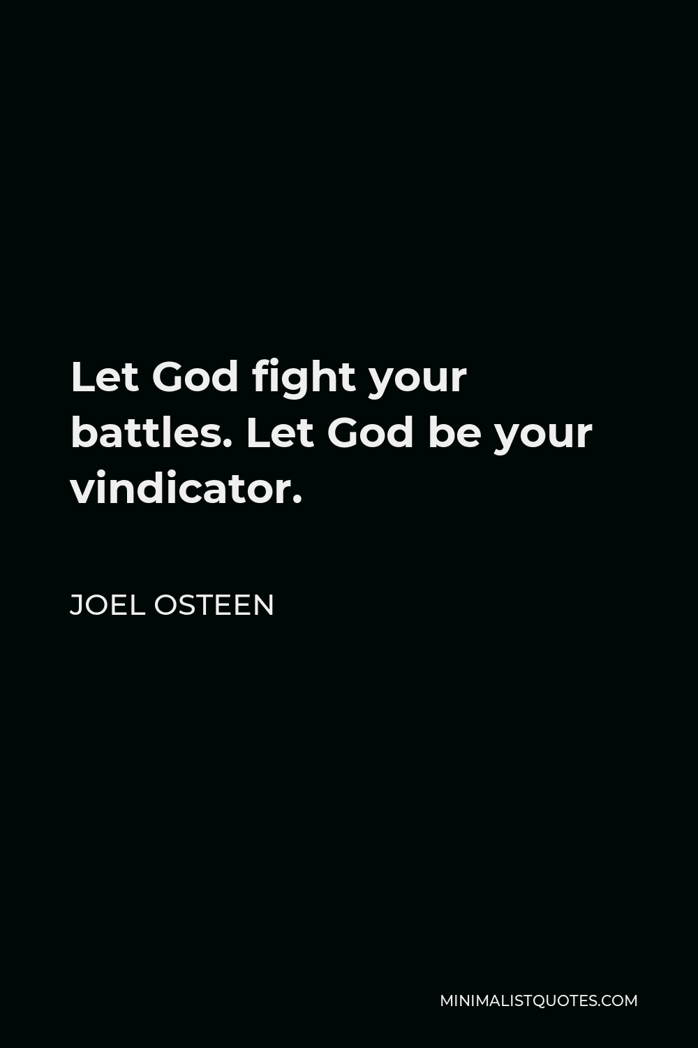 Joel Osteen Quote - Let God fight your battles. Let God be your vindicator.