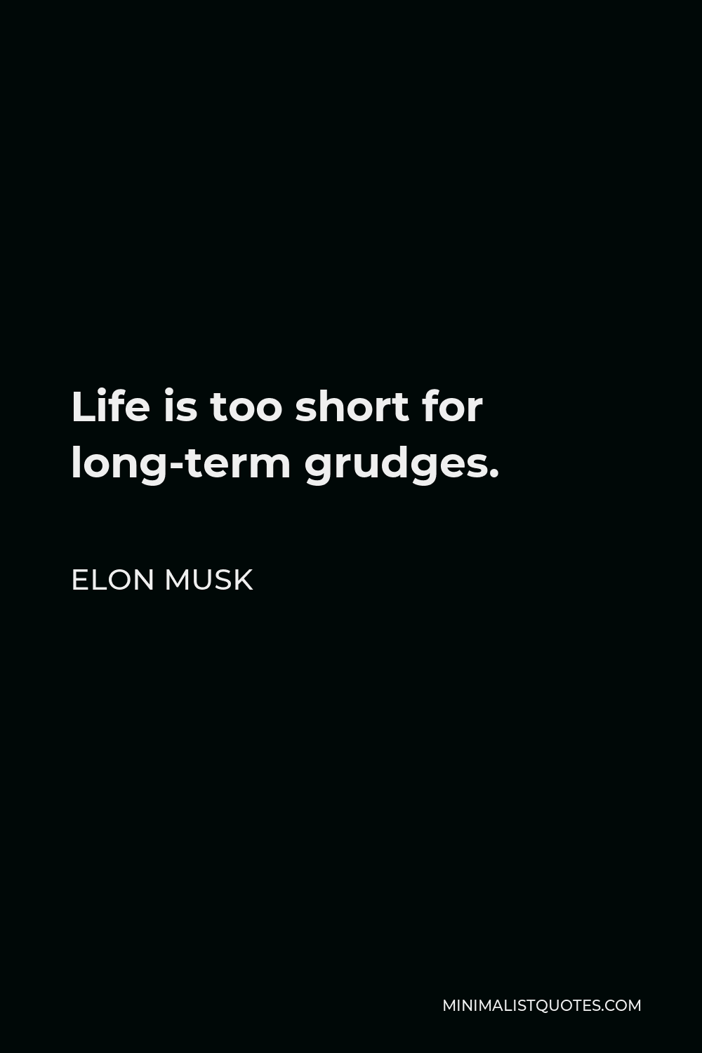 Elon Musk Quote - Life is too short for long-term grudges.