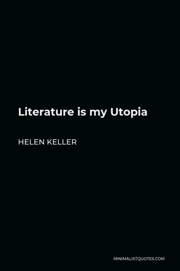 Helen Keller Quote - Literature is my Utopia