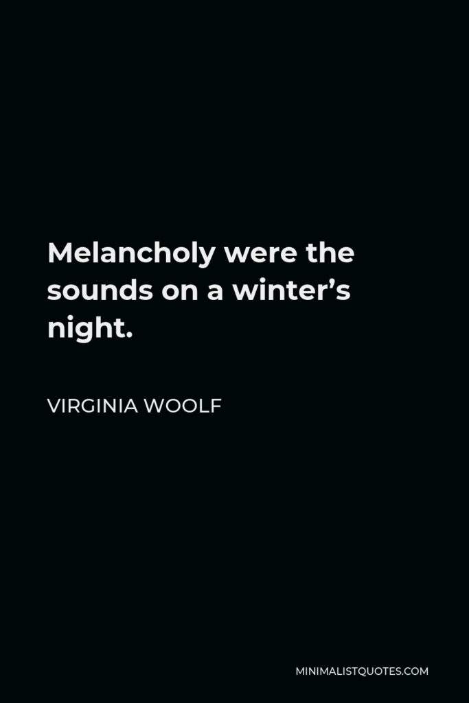 Virginia Woolf Quote - Melancholy were the sounds on a winter’s night.