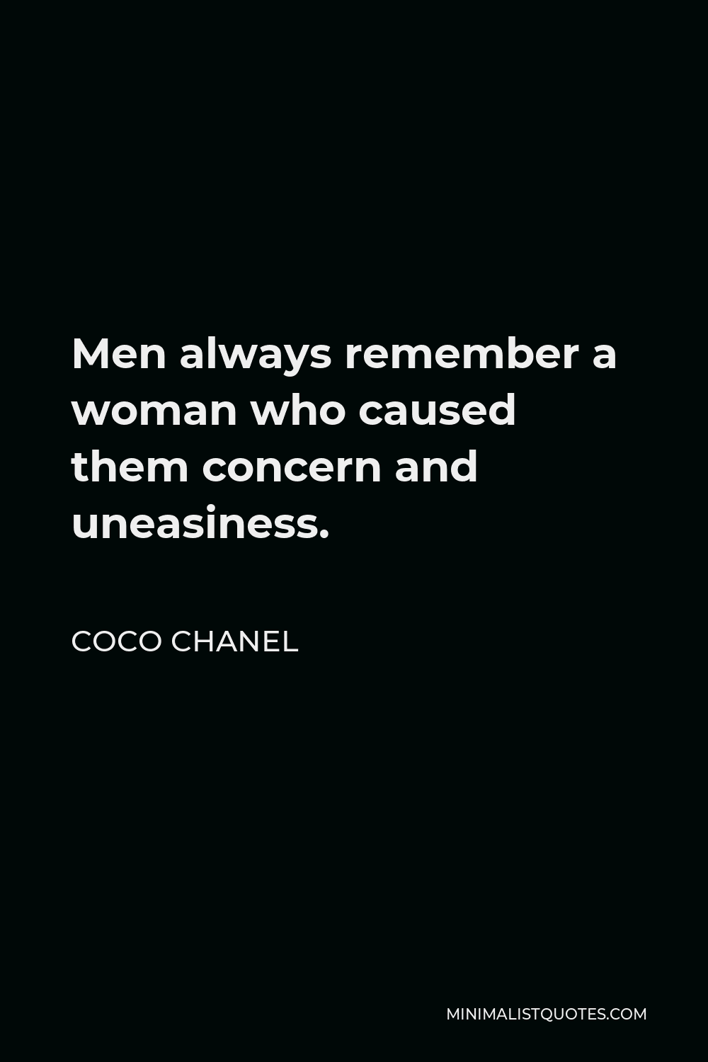 Coco Chanel Quote - Men always remember a woman who caused them concern and uneasiness.