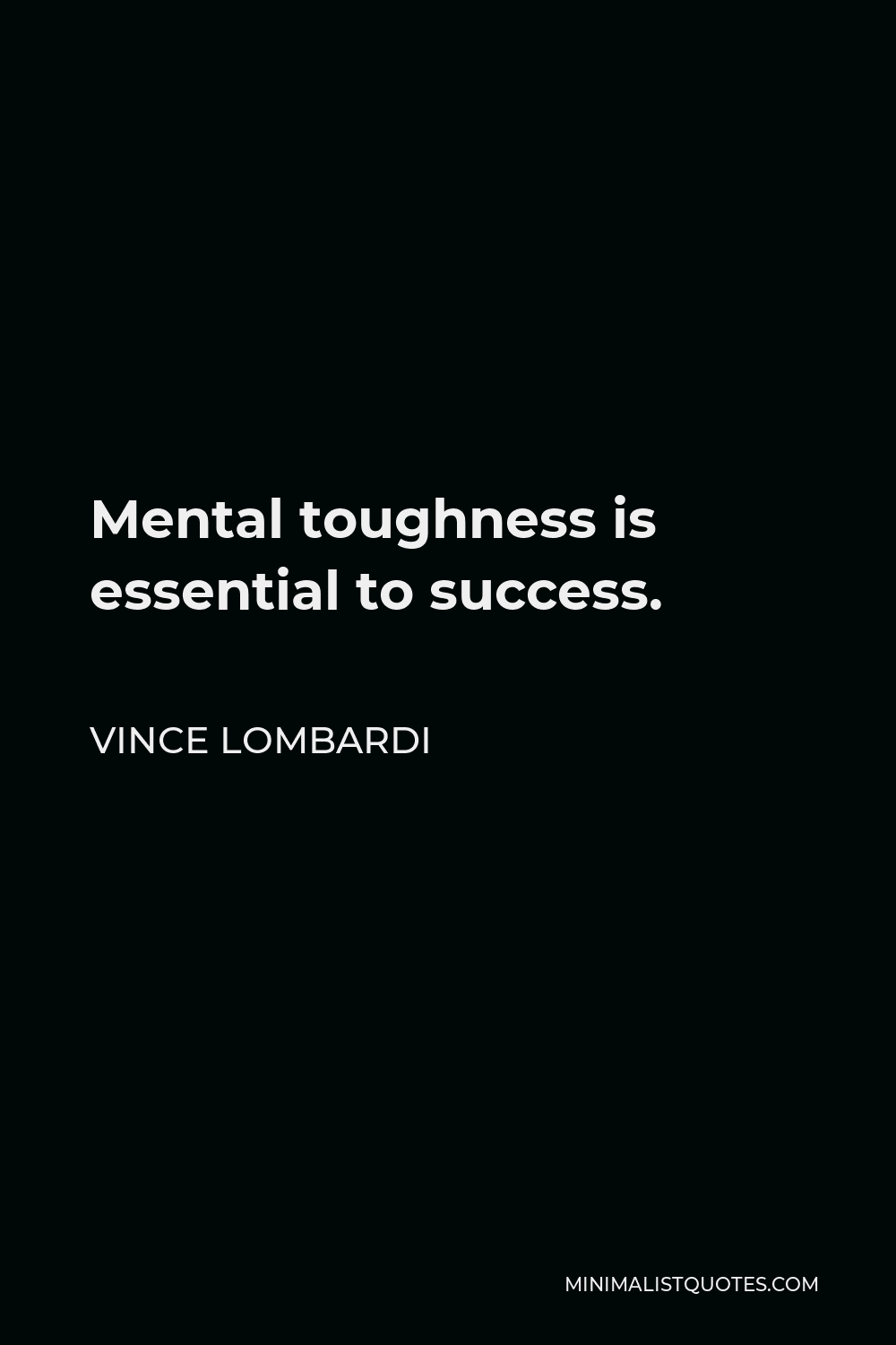 Vince Lombardi Quote - Mental toughness is essential to success.