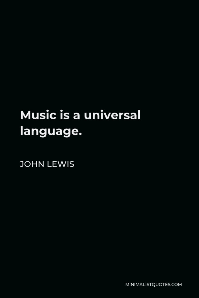 John Lewis Quote - Music is a universal language.