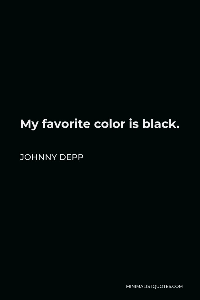 Johnny Depp Quote - My favorite color is black.