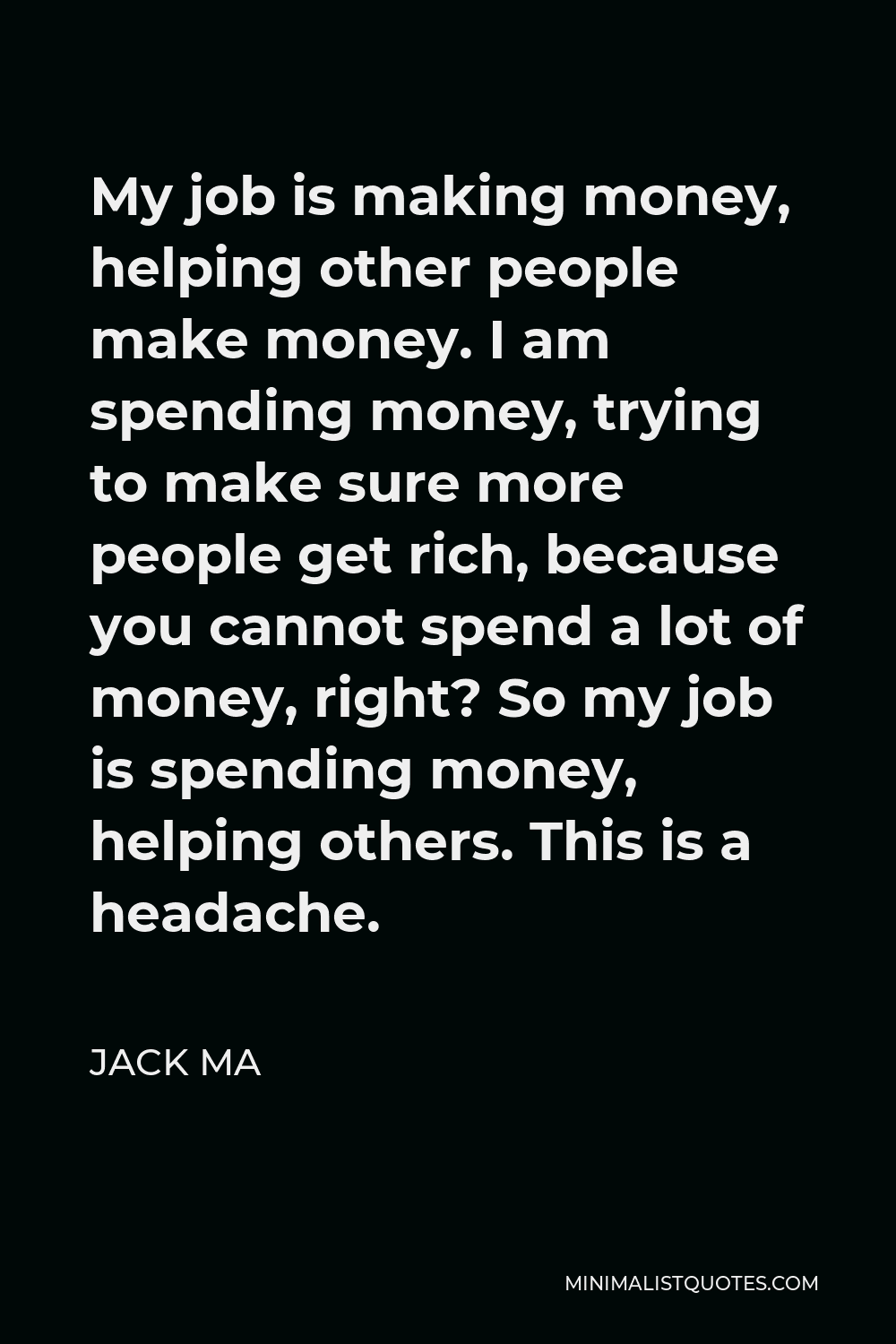 Jack Ma Quote: My job is making money, helping other people make money