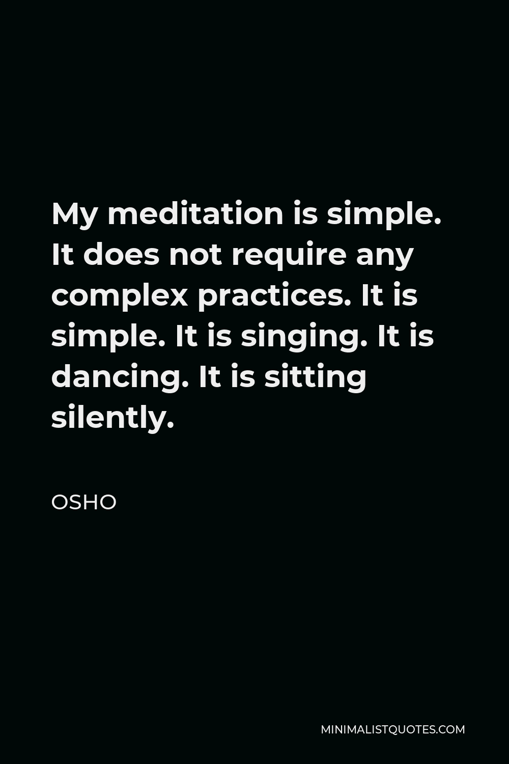 Osho Quote: My meditation is simple. It does not require any ...