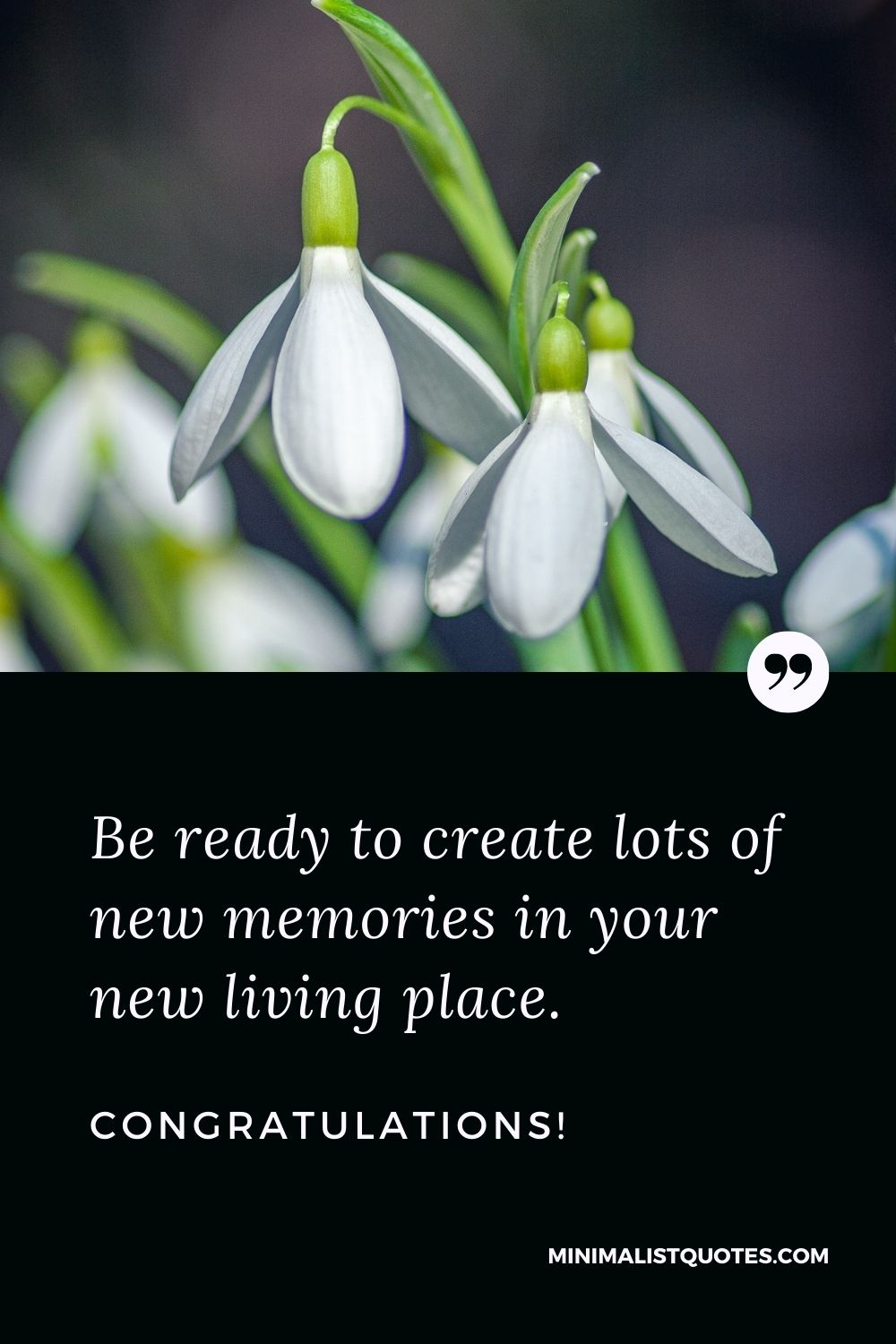 New Home Wish, Quote & Message With Image: Be ready to create lots of new memories in your new living place. Congratulations!