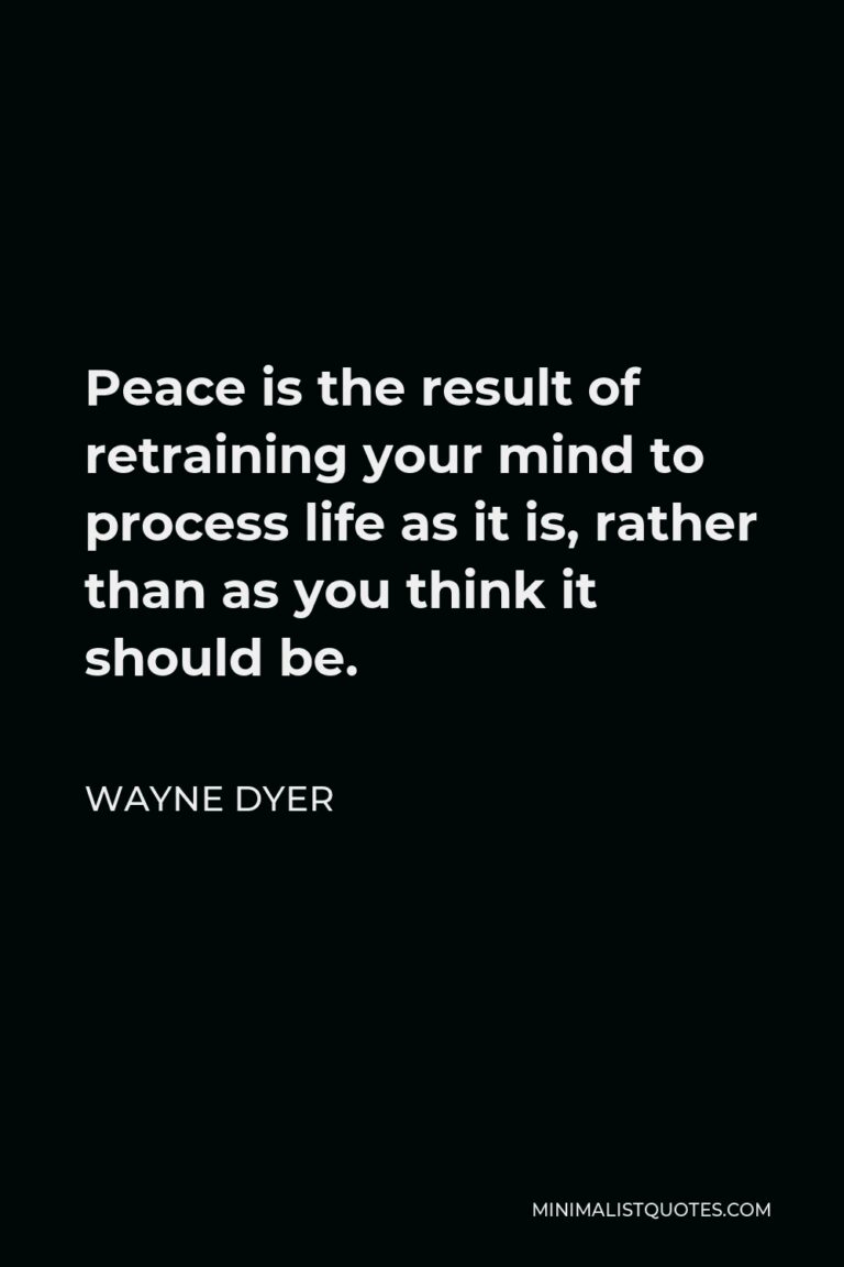 Wayne Dyer Quote: Peace is the result of retraining your mind to ...