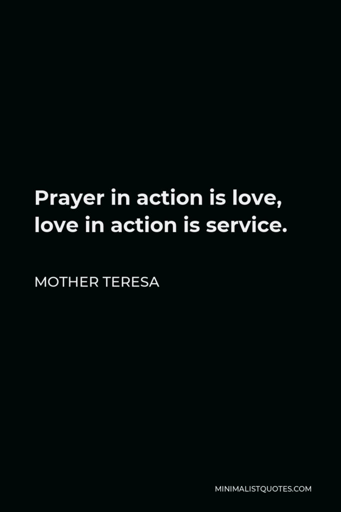 Mother Teresa Quote - Prayer in action is love, love in action is service.