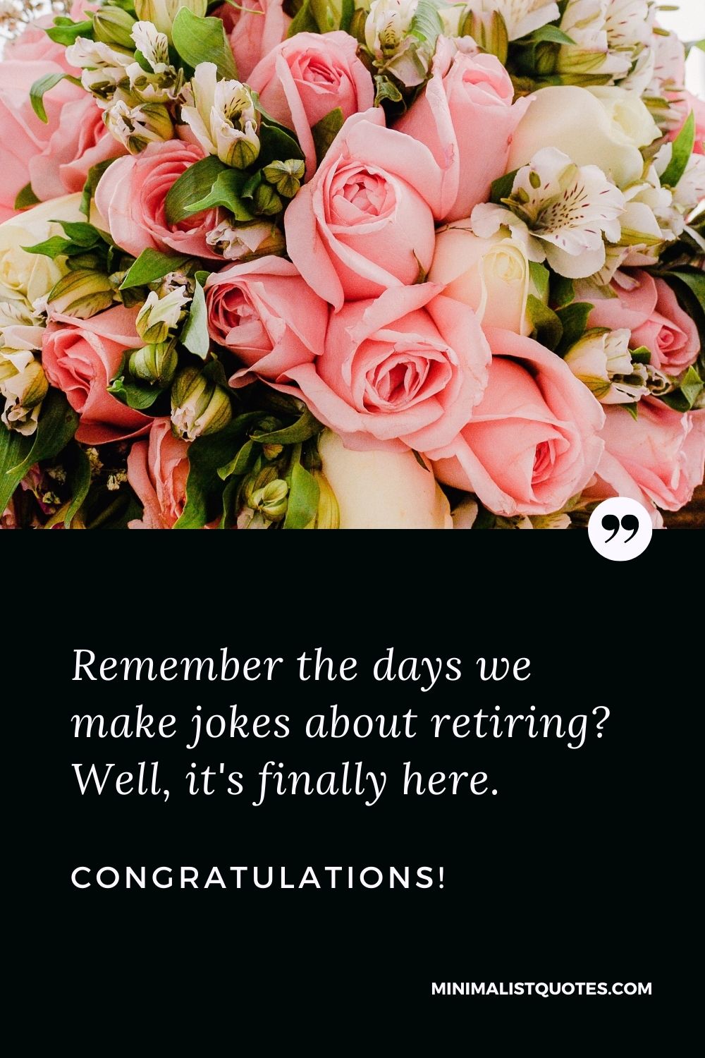 Retirement Wish, Message & Quote With Image: Remember the days we make jokes about retiring? Well, it's finally here. Congratulations!