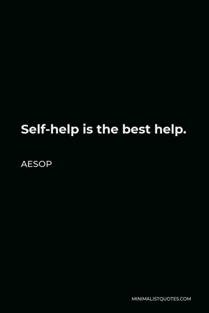 Aesop Quote - Self-help is the best help.